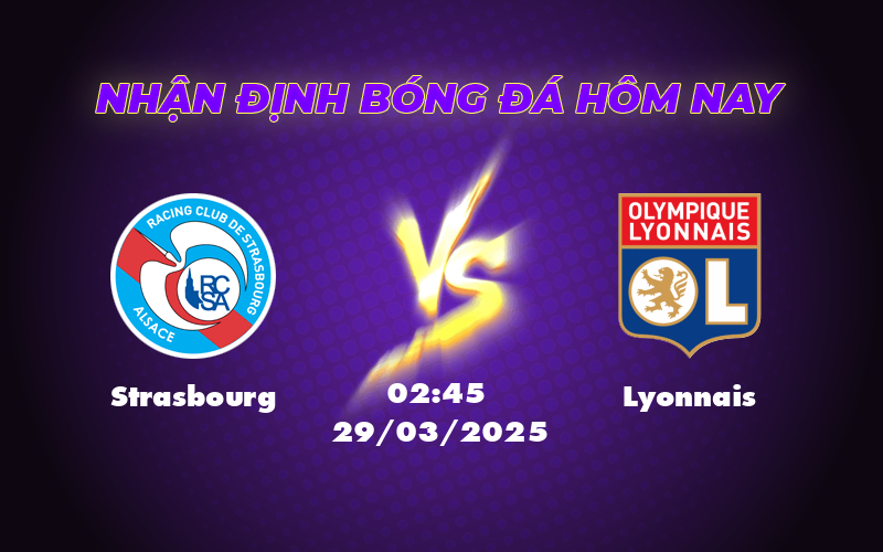 Nhận định soi kèo Strasbourg vs Lyonnais Cuộc đụng độ hấp dẫn tại Ligue 1 1 strasbourg lyonnais 29 03 ligue 1