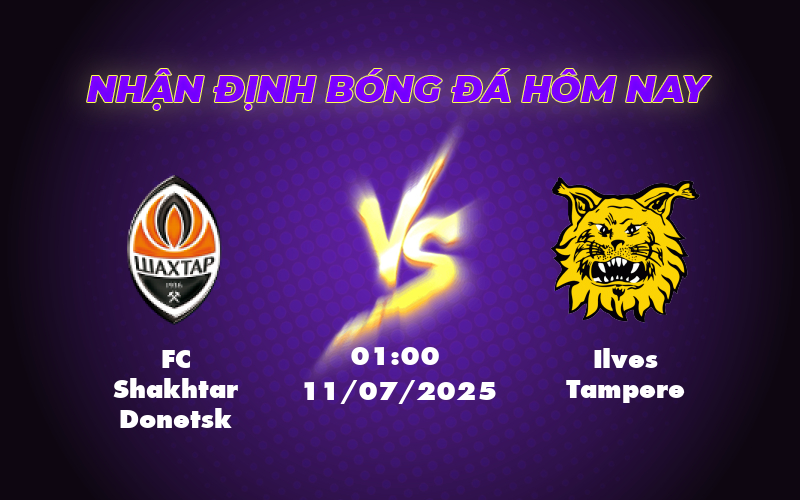 Nhận định trận đấu FC Shakhtar Donetsk vs Ilves Tampere Cơ hội nào cho đội khách 1 fc shakhtar donetsk ilves tampere 11 07 c2