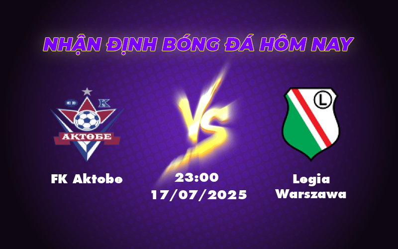 Nhận định bóng đá FK Aktobe vs Legia Warszawa Canh bạc khó cho đội chủ nhà 1 fk aktobe legia warszawa 17 07 c2