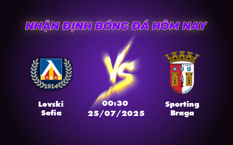 Nhận định soi kèo Levski Sofia vs Sporting Braga Đẳng cấp lên tiếng 1 levski sofia sporting braga 25 07 c2