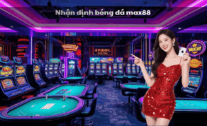 Nhận định bóng đá Max88