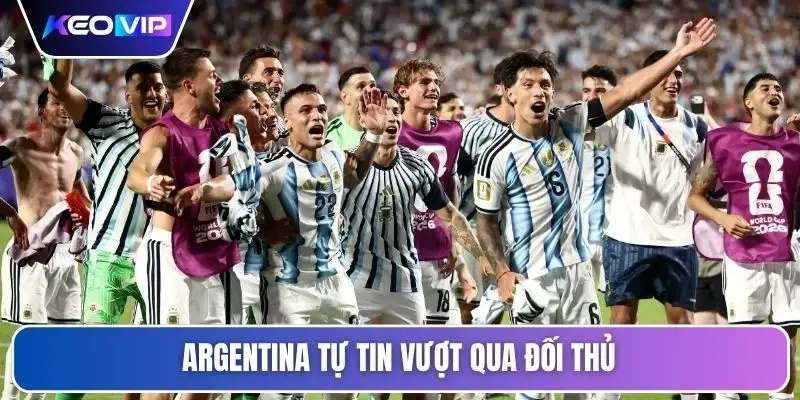 Argentina tự tin vượt qua đối thủ