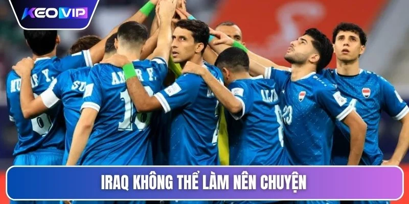 Soi Kèo Pháp Vs Iraq 04h00 Ngày 23/06 - Giải World Cup 6 Iraq không thể làm nên chuyện