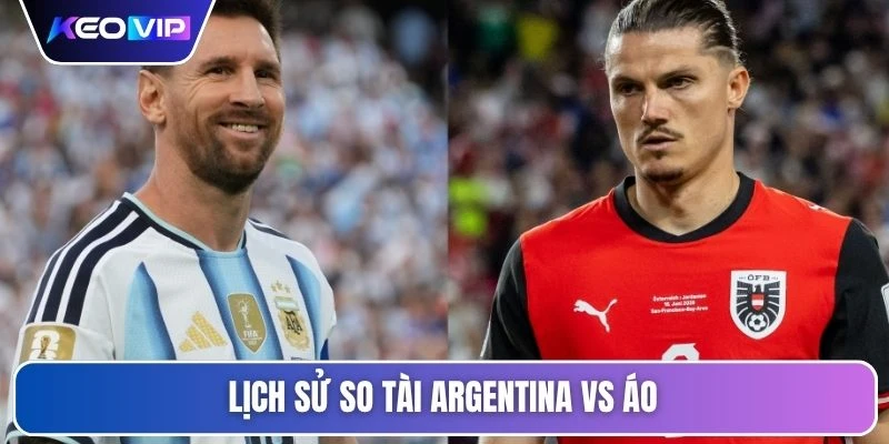 Lịch sử so tài Argentina vs Áo