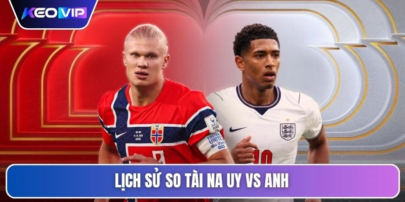 Lịch sử so tài Na Uy vs Anh