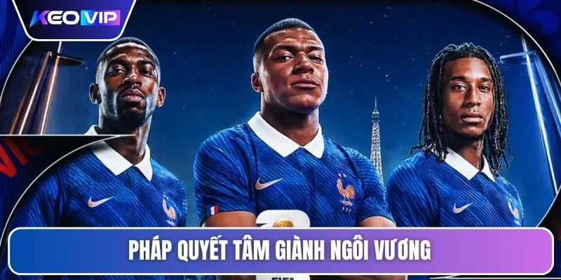 Soi Kèo Pháp Vs Senegal Lúc 02h00 Ngày 17/06 - World Cup 2 Pháp quyết tâm giành ngôi vương