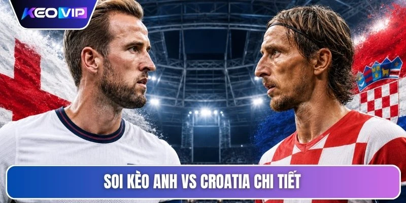Soi kèo Anh vs Croatia chi tiết