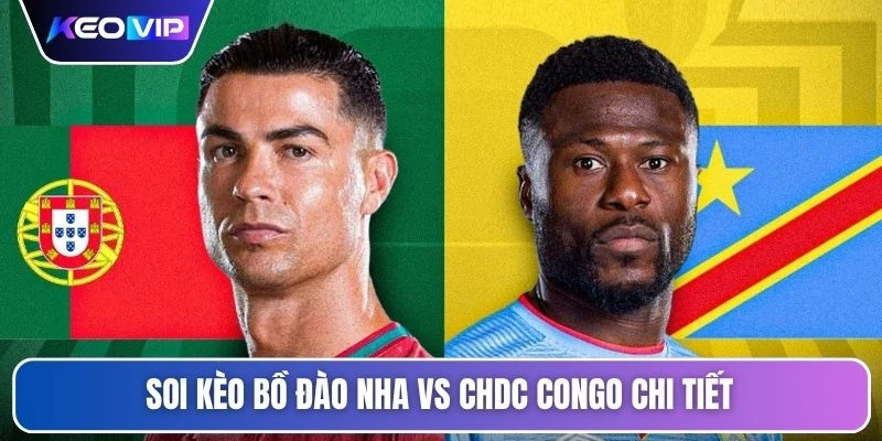 Soi kèo Bồ Đào Nha vs CHDC Congo chi tiết