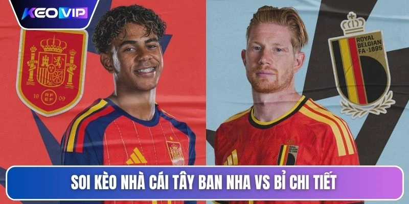 Kèo Nhà Cái Tây Ban Nha Vs Bỉ 02h00 Ngày 11/07/2026 5 Soi kèo nhà cái Tây Ban Nha vs Bỉ chi tiết