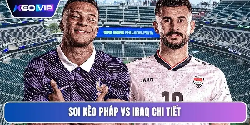Soi Kèo Pháp Vs Iraq 04h00 Ngày 23/06 - Giải World Cup 5 Soi kèo Pháp vs Iraq chi tiết